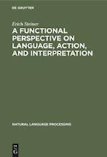 A Functional Perspective on Language, Action, and Interpretation