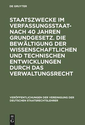 Staatszwecke Im Verfassungsstaat - Nach 40 Jahren Grundgesetz. Die Bewältigung Der Wissenschaftlichen Und Technischen Entwicklungen Durch Das Verwaltu