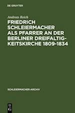 Friedrich Schleiermacher als Pfarrer an der Berliner Dreifaltigkeitskirche 1809-1834