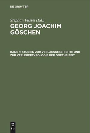 Studien zur Verlagsgeschichte und zur Verlegertypologie der Goethe-Zeit