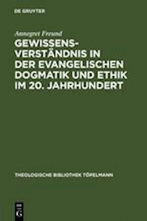 Gewissensverständnis in der evangelischen Dogmatik und Ethik im 20. Jahrhundert