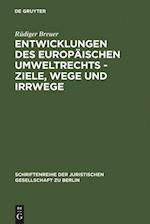 Entwicklungen des europäischen Umweltrechts - Ziele, Wege und Irrwege