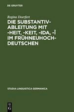 Die Substantivableitung mit -heit, -keit, -ida, -î im Frühneuhochdeutschen