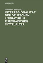 Interregionalität Der Deutschen Literatur Im Europäischen Mittelalter