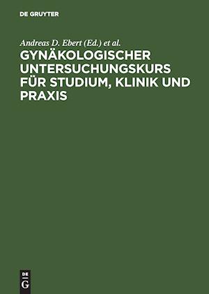 Gynäkologischer Untersuchungskurs für Studium, Klinik und Praxis