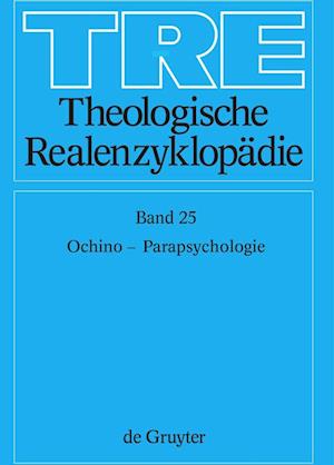 Theologische Realenzyklopädie, Bd 25, Ochino - Parapsychologie