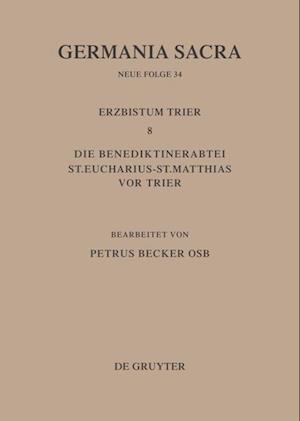 Die Bistümer Der Kirchenprovinz Trier. Das Erzbistum Trier 8. Die Benediktinerabtei St. Eucharius - St. Matthias VOR Trier