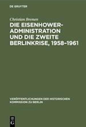 Die Eisenhower-Administration Und Die Zweite Berlinkrise, 1958-1961