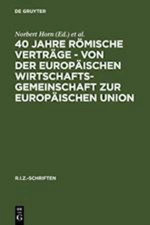 40 Jahre Römische Verträge - Von der Europäischen Wirtschaftsgemeinschaft zur Europäischen Union