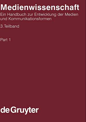 Medienwissenschaft, 3. Teilband, Medienwissenschaft; Ein Handbuch zur Entwicklung der Medien und Kommunikationsformen (HSK 15)