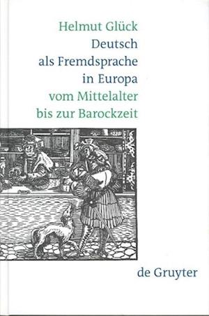 Deutsch als Fremdsprache in Europa vom Mittelalter bis zur Barockzeit