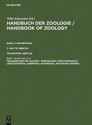 Coleoptera, Beetles, Volume 1: Morphology and Systematics (Archostemata, Adephaga, Myxophaga, Polyphaga Partim)