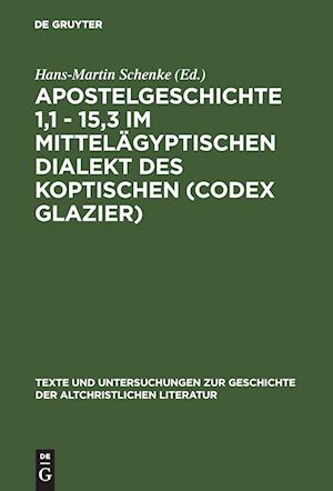 Apostelgeschichte 1,1 - 15,3 Im Mittelägyptischen Dialekt Des Koptischen (Codex Glazier)