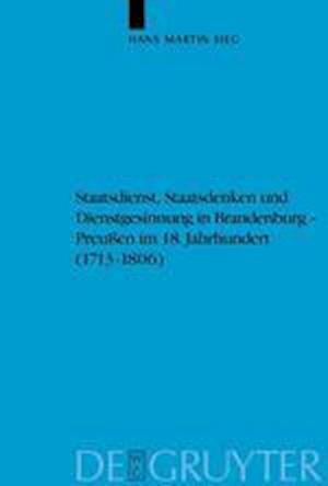 Staatsdienst, Staatsdenken und Dienstgesinnung in Brandenburg-Preußen im 18. Jahrhundert (1713-1806)