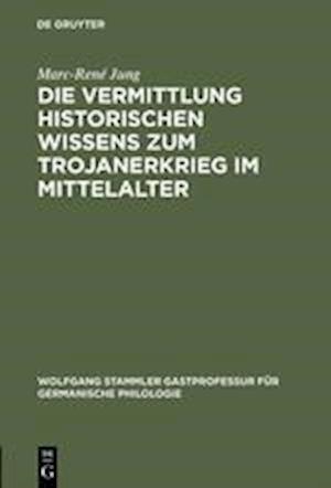 Die Vermittlung historischen Wissens zum Trojanerkrieg im Mittelalter