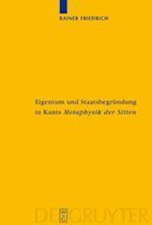 Eigentum und Staatsbegrundung in Kants 'Metaphysik der Sitten'