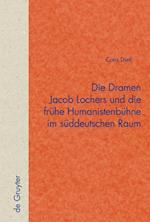 Die Dramen Jacob Lochers und die frühe Humanistenbühne im süddeutschen Raum