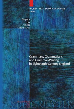 Grammars, Grammarians and Grammar-Writing in Eighteenth-Century England