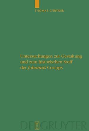 Untersuchungen zur Gestaltung und zum historischen Stoff der "Johannis" Coripps