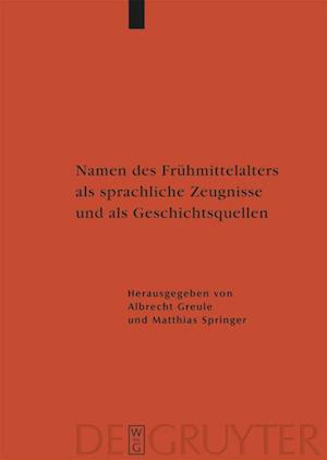 Namen des Frühmittelalters als sprachliche Zeugnisse und als Geschichtsquellen