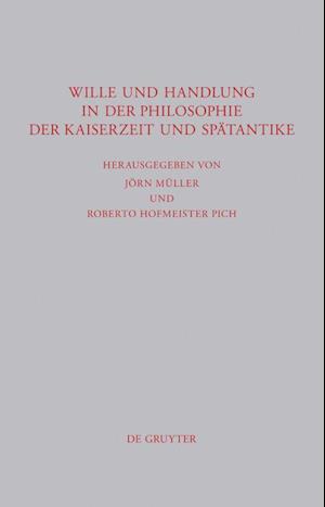 Wille und Handlung in der Philosophie der Kaiserzeit und Spätantike