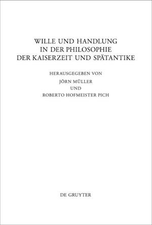 Wille und Handlung in der Philosophie der Kaiserzeit und Spätantike