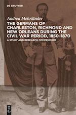 The Germans of Charleston, Richmond and New Orleans during the Civil War Period, 1850-1870