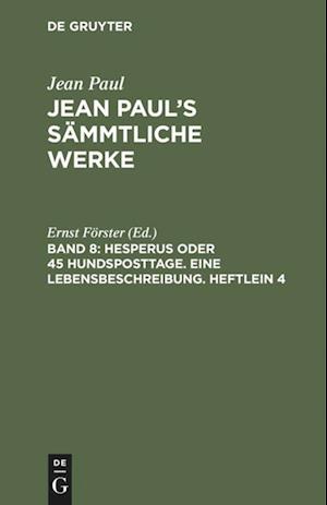 Jean Paul's Sämmtliche Werke, Band 8, Hesperus Oder 45 Hundsposttage. Eine Lebensbeschreibung. Heftlein 4