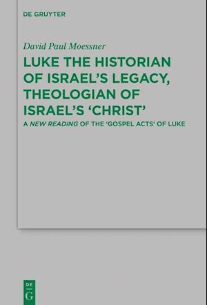 Luke the Historian of Israel¿s Legacy, Theologian of Israel¿s ¿Christ¿