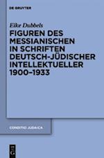 Figuren des Messianischen in Schriften deutsch-jüdischer Intellektueller 1900-1933