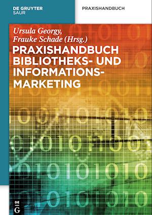 Praxishandbuch Bibliotheks- Und Informationsmarketing