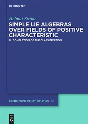 Simple Lie Algebras over Fields of Positive Characteristic, Volume III, Completion of the Classification