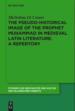 The Pseudo-historical Image of the Prophet Muhammad in Medieval Latin Literature: A Repertory