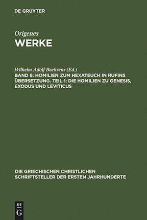 Homilien zum Hexateuch in Rufins Übersetzung. Teil 1: Die Homilien zu Genesis, Exodus und Leviticus