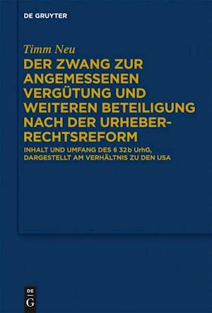 Der Zwang zur angemessenen Vergütung und weiteren Beteiligung nach der Urheberrechtsreform