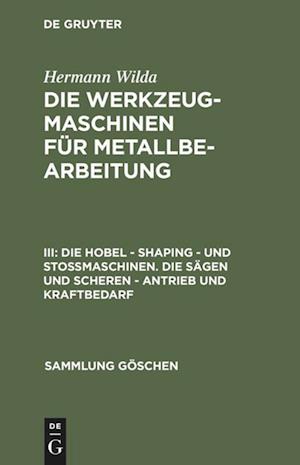 Die Hobel - Shaping - Und Stoßmaschinen. Die Sägen Und Scheren - Antrieb Und Kraftbedarf