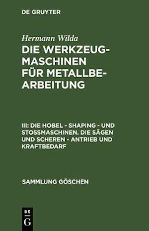 Die Hobel – Shaping – und Stoßmaschinen. Die Sägen und Scheren – Antrieb und Kraftbedarf