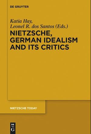 Nietzsche, German Idealism and Its Critics