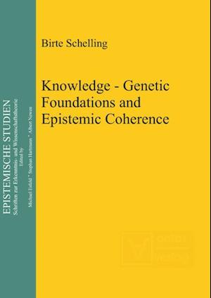 Knowledge - Genetic Foundations and Epistemic Coherence