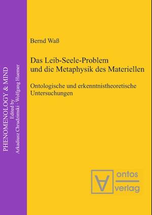 Das Leib-Seele-Problem und die Metaphysik des Materiellen