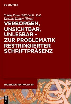 Verborgen, unsichtbar, unlesbar - zur Problematik restringierter Schriftpräsenz