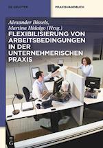 Flexibilisierung von Arbeitsbedingungen in der unternehmerischen Praxis