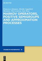Markov Operators, Positive Semigroups and Approximation Processes
