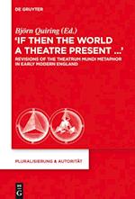 “If Then the World a Theatre Present…“