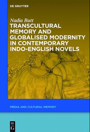 Transcultural Memory and Globalised Modernity in Contemporary Indo-English Novels