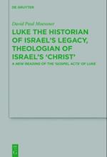 Luke the Historian of Israel’s Legacy, Theologian of Israel’s ‘Christ’