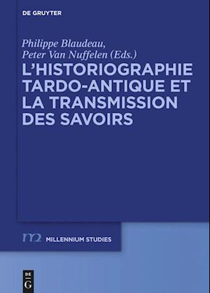 L'Historiographie Tardo-Antique Et La Transmission Des Savoirs