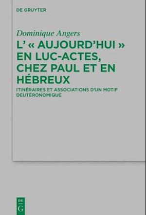 L'' "Aujourd''hui" en Luc-Actes, chez Paul et en Hébreux