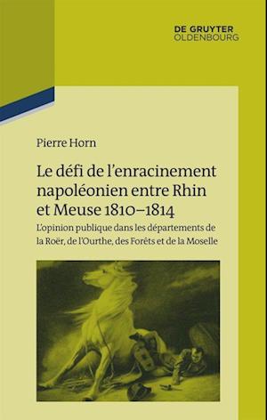 Le défi de l¿enracinement napoléonien entre Rhin et Meuse, 1810-1814