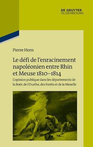 Le défi de l’enracinement napoléonien entre Rhin et Meuse, 1810-1814